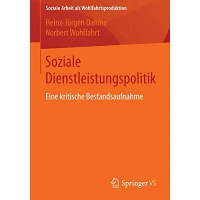 Abbildung von Soziale Dienstleistungspolitik: Eine kritische Bestandsaufnahme (Soziale Arbeit als Wohlfahrtsproduktion, Band 6)