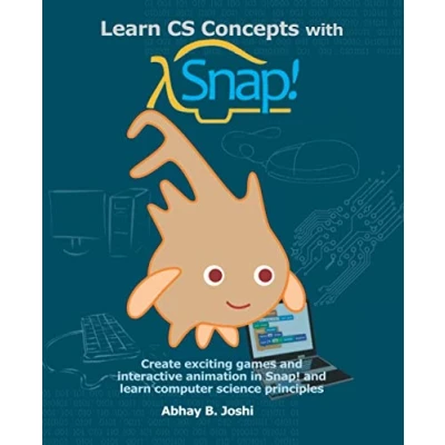 Abbildung von learn CS Concepts with Snap!: Create exciting games and interactive animation in Snap! computer science principles (Learning programming principles, Band 1)