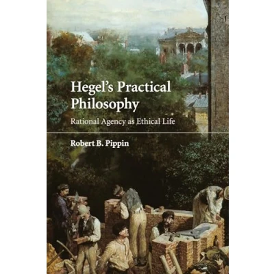 Abbildung von Hegel&#039;s Practical Philosophy: Rational Agency as Ethical Life