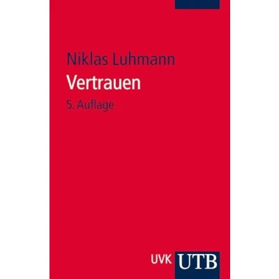 Abbildung von Vertrauen. Ein Mechanismus der Reduktion sozialer Komplexität.
