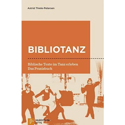 Abbildung von Bibliotanz: Biblische Texte im Tanz erleben. Das Praxisbuch