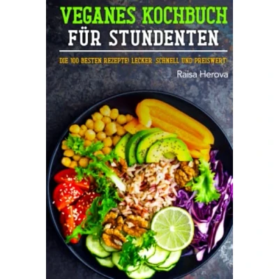 Abbildung von Veganes Kochbuch für Studenten: Die 100 besten Rezepte! Lecker, schnell und preiswert!