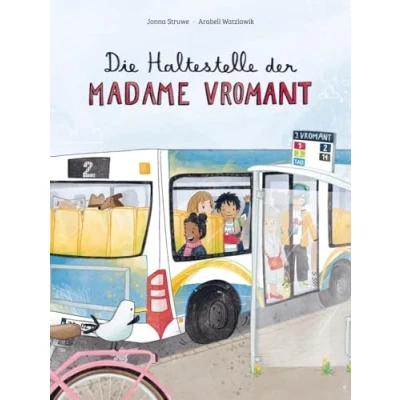 Abbildung von Die Haltestelle der Madame Vromant: Eine Geschichte über Freundlichkeit erzählt nach einer wahren Begebenheit aus Frankreich