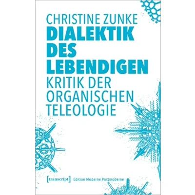 Abbildung von Dialektik des Lebendigen: Kritik der organischen Teleologie (Edition Moderne Postmoderne)
