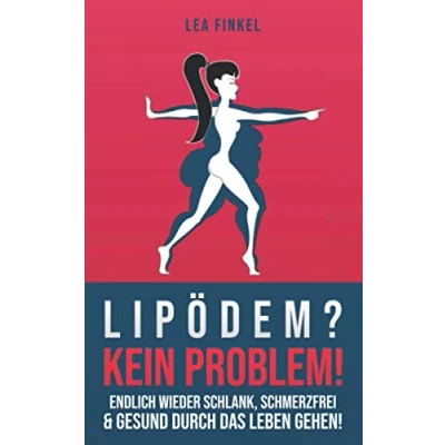 Abbildung von Lipödem? Kein Problem!: endlich wieder schlank, schmerzfrei &amp; gesund durch das Leben gehen!