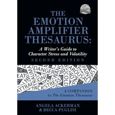 Abbildung von The Emotion Amplifier Thesaurus: A Writer&#039;s Guide to Character Stress and Volatility (Second Edition) (Writers Helping Writers Series, Band 10)