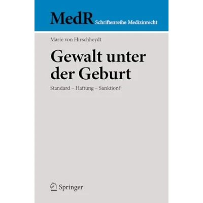 Abbildung von Gewalt unter der Geburt: Standard Haftung Sanktion? (MedR Schriftenreihe Medizinrecht)