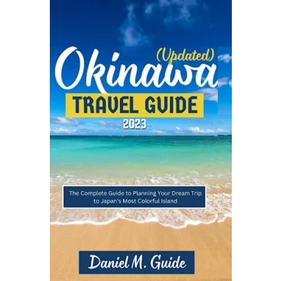 Abbildung von Okinawa Travel Guide 2023 (Updated): The Complete to Planning Your Dream Trip Japan&#039;s Most Colorful Island (The Ultimate Traveler&#039;s Handbook, Band 2)
