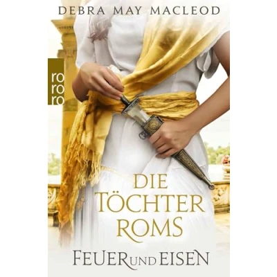 Abbildung von Die Töchter Roms: Feuer und Eisen: Historischer Roman