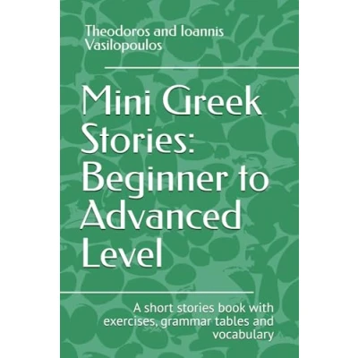 Abbildung von Mini Greek Stories: beginner to advanced level: A short stories book with exercises, grammar tables and vocabulary