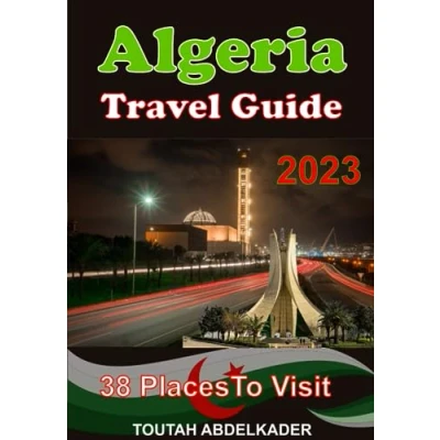 Abbildung von Algeria Travel guide 2023: ultimate travel,38 Places To Visit &amp; Do In