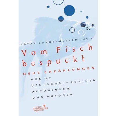 Abbildung von Vom Fisch bespuckt: Neue Erzählungen von 37 deutschsprachigen Autorinnen und Autoren