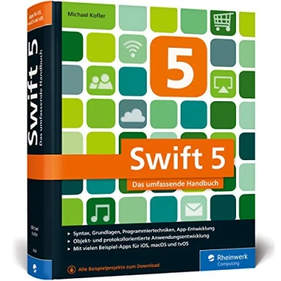 Abbildung von Swift 5: Das umfassende Handbuch. Apps entwickeln für iOS, macOS und tvOS. Ideal Umsteiger von Objective C.
