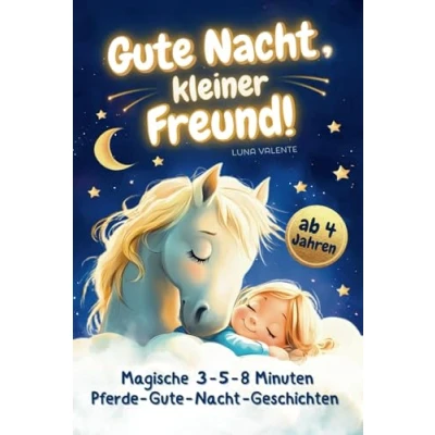 Abbildung von Gute Nacht, kleiner Freund! Vorlesebuch Für kleine Pferdefans: Magische 3 5 8 Minuten Pferde Nacht Geschichten zum gemeinsamen Kuscheln und Träumen Mädchen ab Jahren