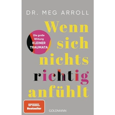 Abbildung von Wenn sich nichts richtig anfühlt: Die große Wirkung kleiner Traumata und wie wir sie überwinden