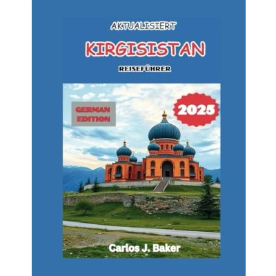 Abbildung von Aktualisierter Kirgisistan Reiseführer 2025: Entdecken Sie das Land der Nomaden und Naturwunder