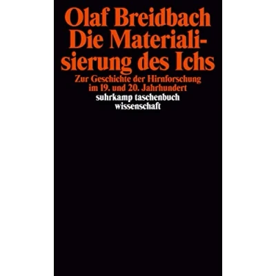Abbildung von Die Materialisierung des Ichs: Zur Geschichte der Hirnforschung im 19. und 20. Jahrhundert (suhrkamp taschenbuch wissenschaft)