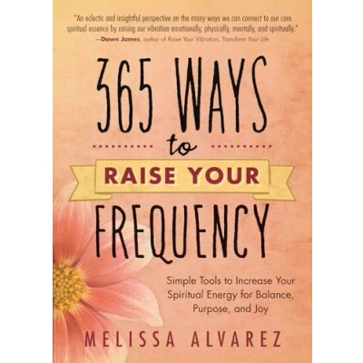 Abbildung von 365 Ways to Raise Your Frequency: Simple Tools Increase Spiritual Energy for Balance, Purpose, and Joy