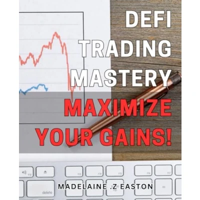 Abbildung von Defi Trading Mastery: Maximize Your Gains!: the Ultimate Guide to Trading: Strategies for Boosting Profits on Blockchain