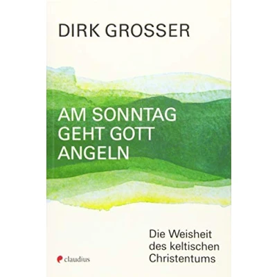 Abbildung von Am Sonntag geht Gott angeln: Die Weisheit des keltischen Christentums