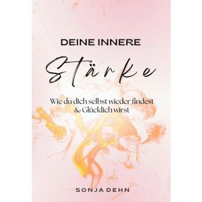 Abbildung von Deine Innere Stärke wie du dich selbst wieder findest und glücklich wirst: Ein kleines Buch das Dir großes zeigt: Leben wirklich ... bstliebe,Akzeptanz,Zufriedenheit,Gelassenheit