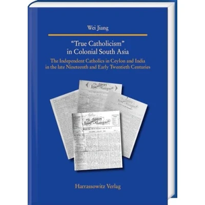 Abbildung von “True Catholicism in Colonial South Asia: the Independent Catholics Ceylon and India late Nineteenth Early Twentieth Centuries (Studien ... World (Asia, Africa, Latin America))