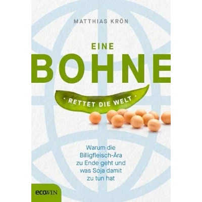 Abbildung von Eine Bohne rettet die Welt: Warum Billigfleisch Ära zu Ende geht und was Soja damit tun hat