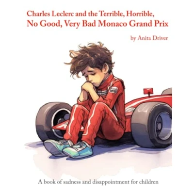 Abbildung von Charles Leclerc and the Terrible, Horrible, No Good, Very Bad Monaco Grand Prix: A book of sadness disappointment for children
