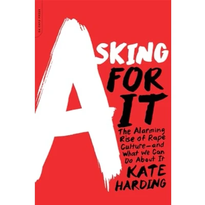 Abbildung von Asking for It: The Alarming Rise of Rape Culture and What We Can Do about It