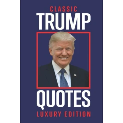 Abbildung von Classic Trump Quotes : Luxury Edition: Trumps Greatest Quotes, Comebacks and Tweets