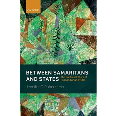 Abbildung von Between Samaritans and States: The Political Ethics of Humanitarian INGOs