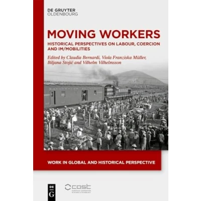 Abbildung von Moving Workers: Historical Perspectives on Labour, Coercion and Im/Mobilities (Work in Global Perspective, 19)