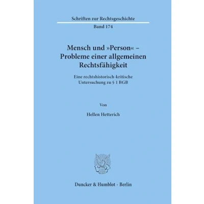 Abbildung von Mensch und &quot;Person&quot; Probleme einer allgemeinen Rechtsfähigkeit.: Eine rechtshistorisch kritische Untersuchung zu § 1 BGB. (Schriften zur Rechtsgeschichte)