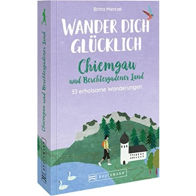 Abbildung von Bruckmann Wanderführer Bayern Wander dich glücklich: 30 erholsame Wanderungen im Chiemgau und Berchtesgadener Land