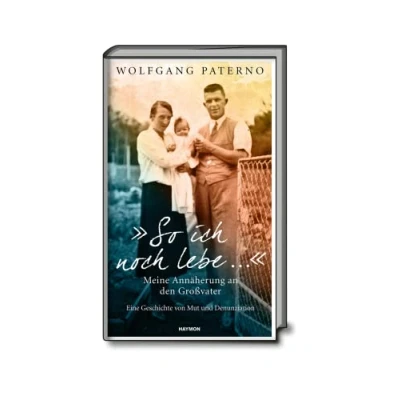 Abbildung von &quot;So ich noch lebe ...&quot; Meine Annäherung an den Großvater. Eine Geschichte von Mut und Denunziation