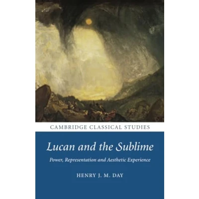 Abbildung von Lucan and the Sublime: Power, Representation Aesthetic Experience (Cambridge Classical Studies)