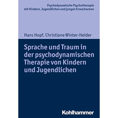 Abbildung von Sprache und Traum in der psychodynamischen Therapie von Kindern Jugendlichen (Psychodynamische Psychotherapie mit Kindern, jungen ... Praxis Anwendungen im 21. Jahrhundert)
