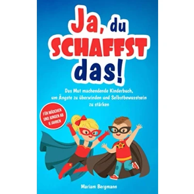 Abbildung von Ja, du schaffst das!: Das Mut machendende Kinderbuch, um Ängste zu überwinden und Selbstbewusstsein stärken Für Mädchen Jungen ab 6 Jahren (Geschenkbuch)