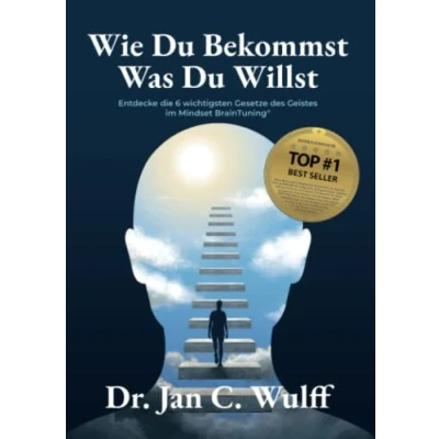 Abbildung von Wie Du Bekommst Was Willst: Entdecke die 6 wichtigsten Gesetze des Geistes im Mindset BrainTuning®