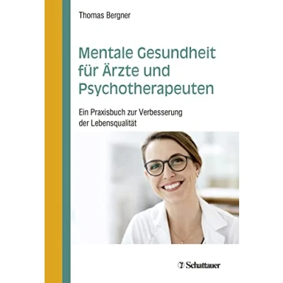Abbildung von Mentale Gesundheit für Ärzte und Psychotherapeuten: Ein Praxisbuch zur Verbesserung der Lebensqualität