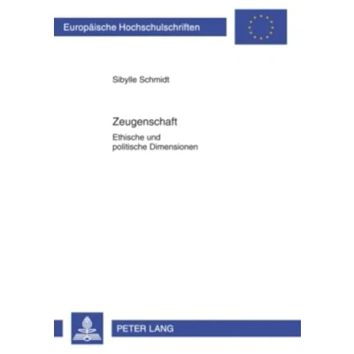 Abbildung von Zeugenschaft: Ethische und politische Dimensionen (Europäische Hochschulschriften / European University Studies Publications Universitaires Européennes, Band 732)