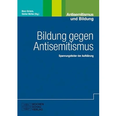 Abbildung von Bildung gegen Antisemitismus: Spannungsfelder der Aufklärung (Antisemitismus und Bildung)