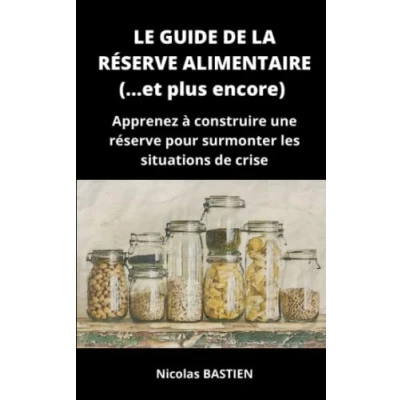 Abbildung von Le guide de la réserve alimentaire (... et plus encore): Apprenez à construire une pour surmonter les situations crise