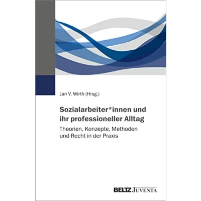 Abbildung von Sozialarbeiter*innen und ihr professioneller Alltag: Theorien, Konzepte, Methoden Recht in der Praxis