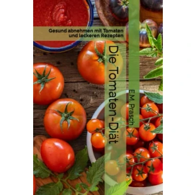 Abbildung von Die Tomaten Diät: Gesund abnehmen mit und leckeren Rezepten