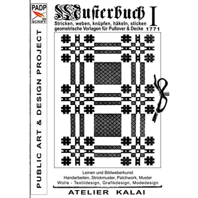 Abbildung von PADP Script 006: Musterbuch I von 1771: Stricken, weben, knüpfen, häkeln, sticken. Geometrische Vorlagen für Pullover und Decke