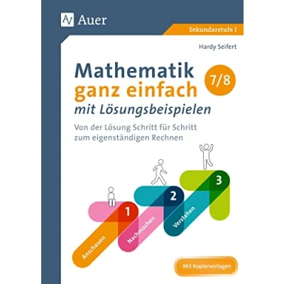 Abbildung von Mathematik ganz einfach mit Lösungsbeispielen 7 8: Von der Lösung Schritt für zum eigenständigen Rechnen (7. und 8. Klasse) (Mathematik Sekundarstufe)