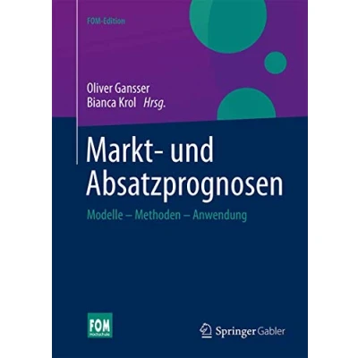 Abbildung von Markt und Absatzprognosen: Modelle Methoden Anwendung (FOM Edition)