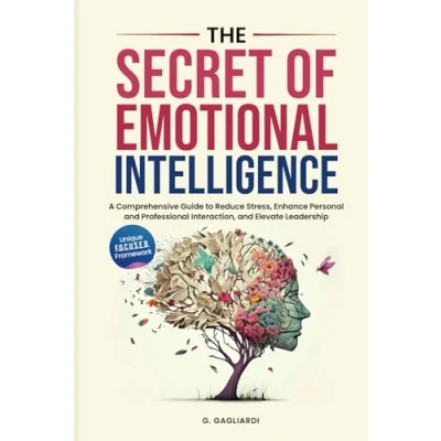 Abbildung von The Secret of Emotional Intelligence: A Comprehensive Guide to Reduce Stress, Enhance Personal and Professional Interactions, Elevate Leadership.