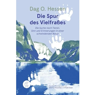 Abbildung von Die Spur des Vielfraßes: Suche nach Tieren, Sinn und Erinnerungen in einer schwindenden Natur